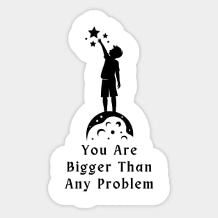 You are bigger than any problem Sticker